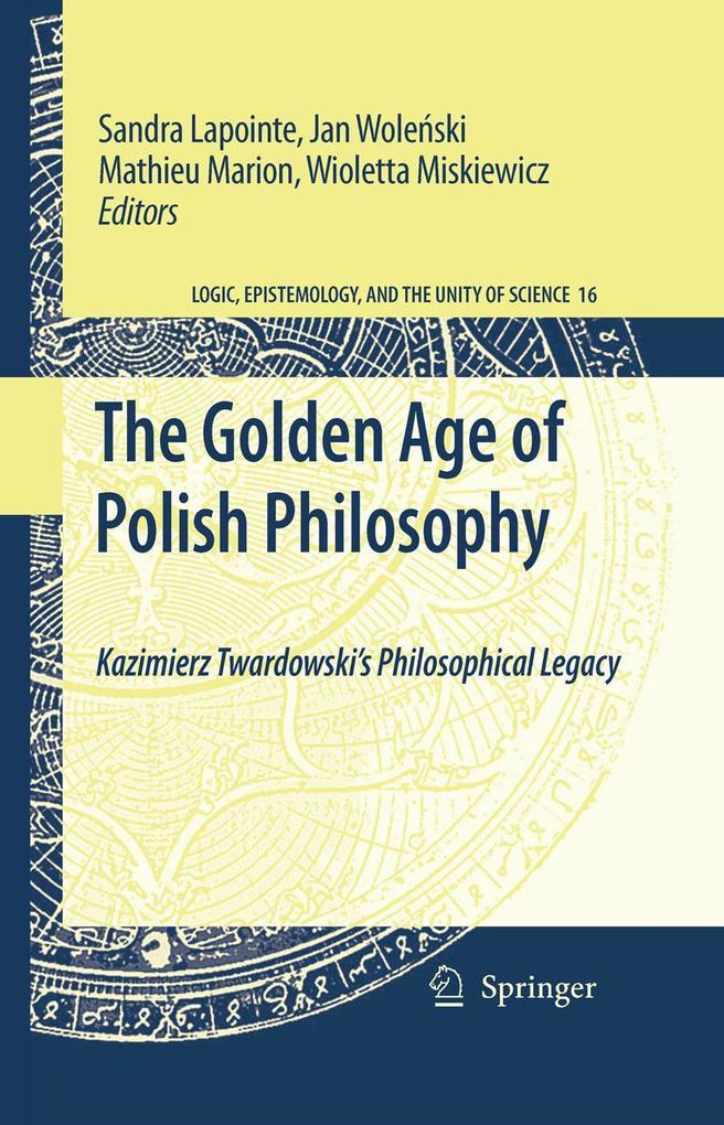 The Golden Age of Polish Philosophy: Kazimierz Twardowski's Philosophical Legacy