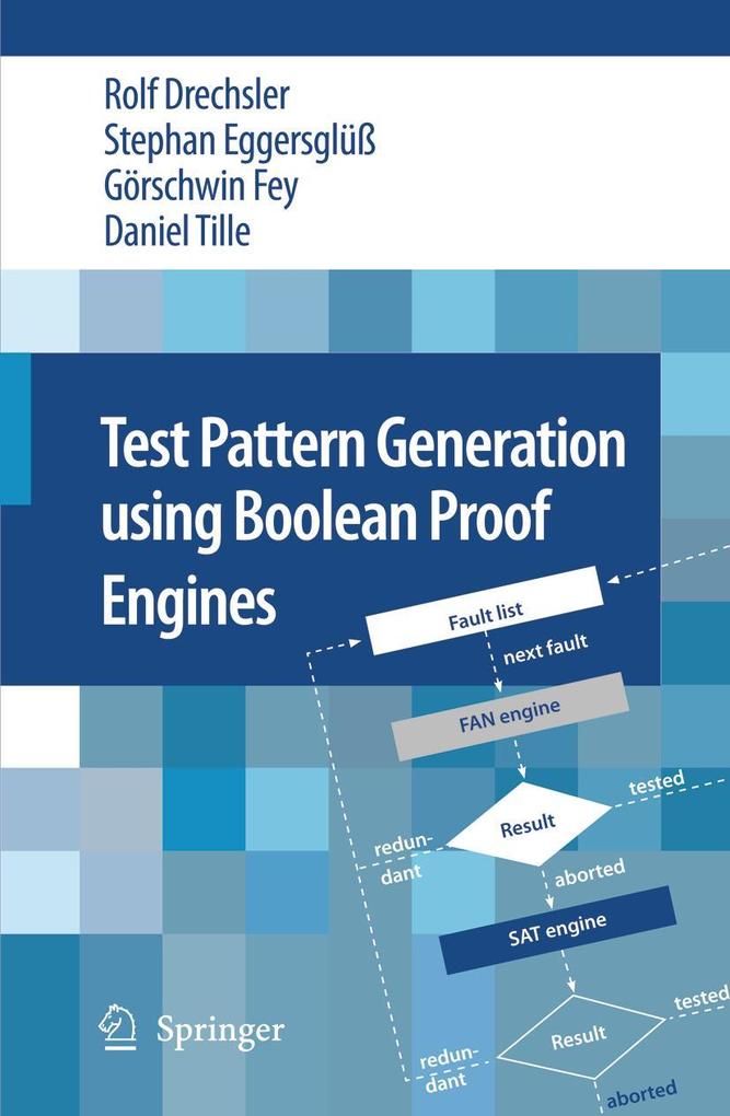 Test Pattern Generation Using Boolean Proof Engines - Rolf Drechsler/ Stephan Eggersglüß/ Görschwin Fey/ Daniel Tille
