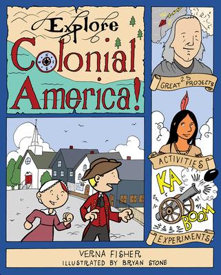Explore Colonial America!: 25 Great Projects Activities Experiments