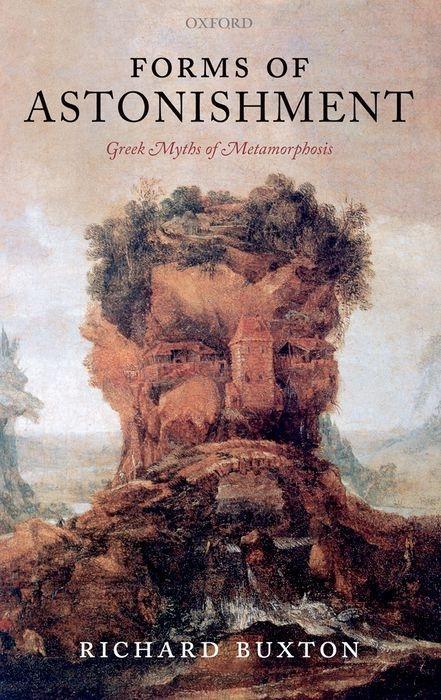 Forms of Astonishment: Greek Myths of Metamorphosis - Richard Buxton