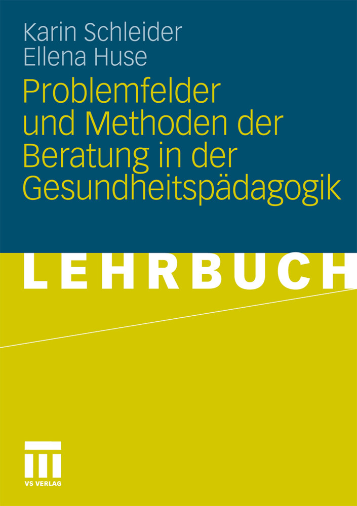 Problemfelder und Methoden der Beratung in der Gesundheitspädagogik - Ellena Huse/ Karin Schleider