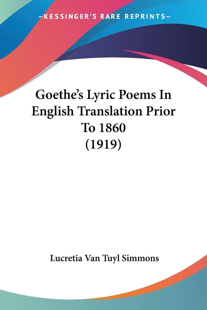 Goethe‘s Lyric Poems In English Translation Prior To 1860 (1919)