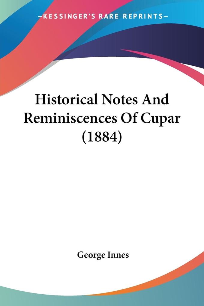 Historical Notes And Reminiscences Of Cupar (1884)