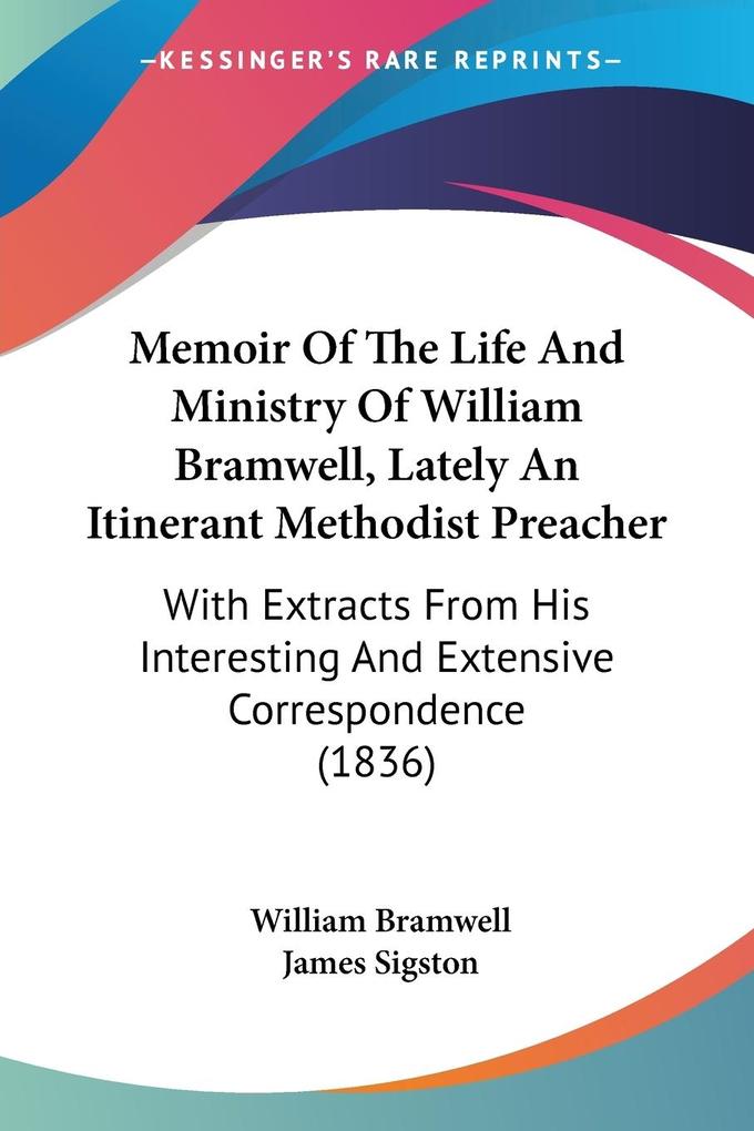 Memoir Of The Life And Ministry Of William Bramwell Lately An Itinerant Methodist Preacher