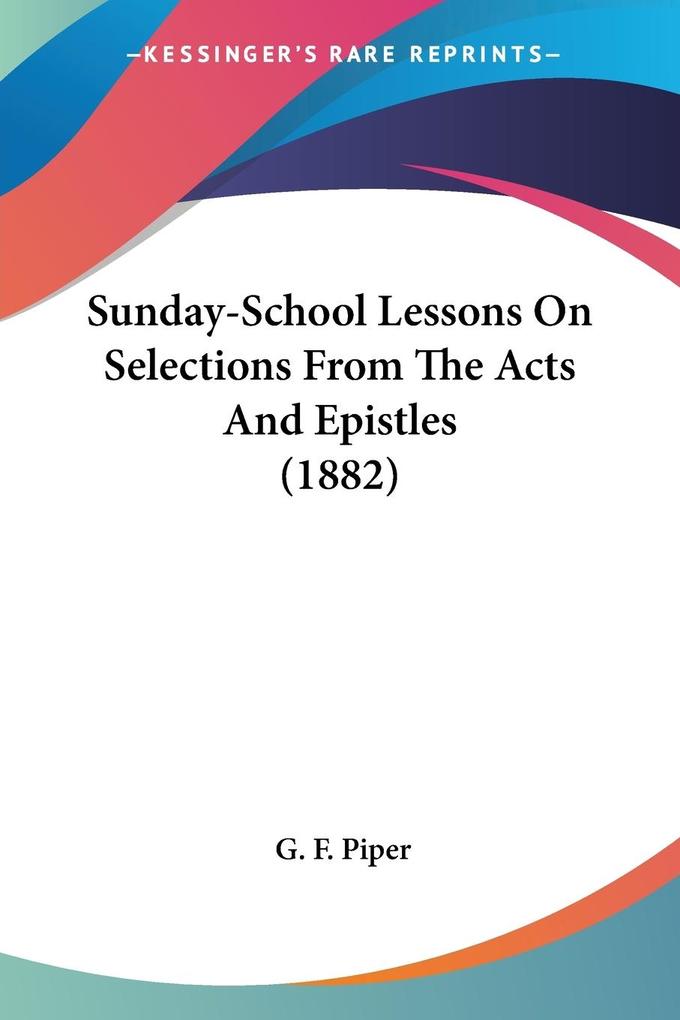 Sunday-School Lessons On Selections From The Acts And Epistles (1882)
