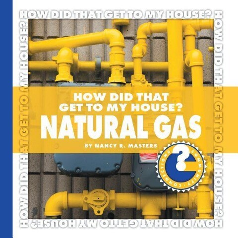 How Did That Get to My House? Natural Gas - Nancy Robinson Masters