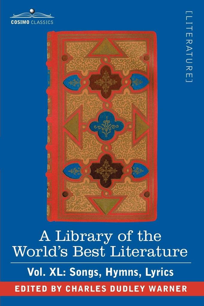 A Library of the World‘s Best Literature - Ancient and Modern - Vol.XL (Forty-Five Volumes); Songs Hymns Lyrics