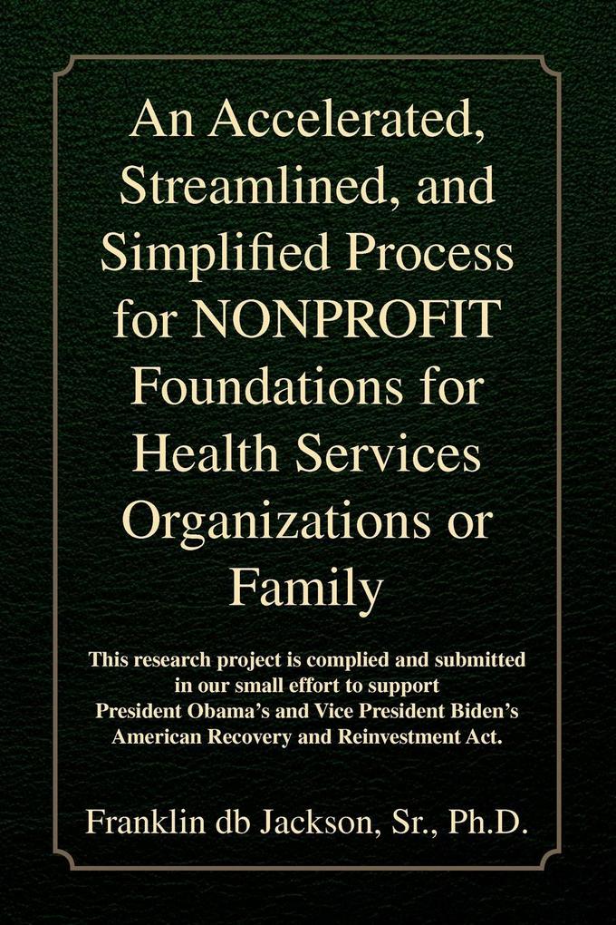 An Accelerated Streamlined and Simplified Process for NONPROFIT Foundations for Health Services Organizations or Family