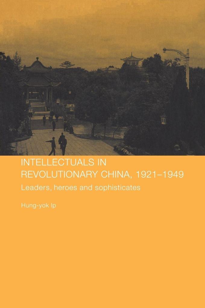 Intellectuals in Revolutionary China 1921-1949