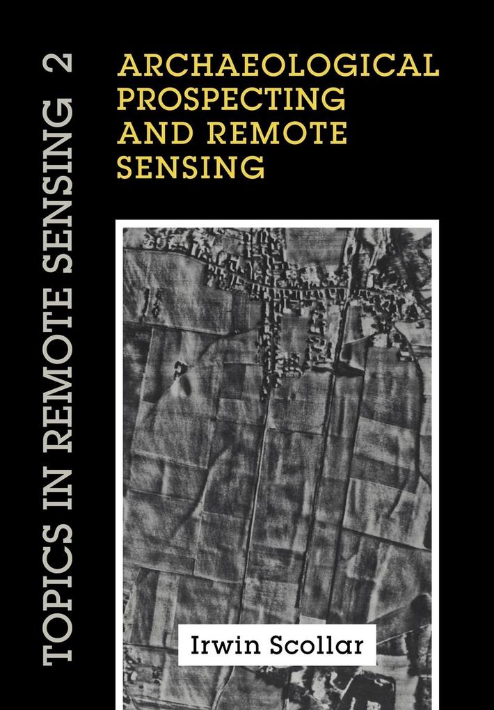 Archaeological Prospecting and Remote Sensing - Irwin Scollar/ A. Tabbagh/ A. Hesse