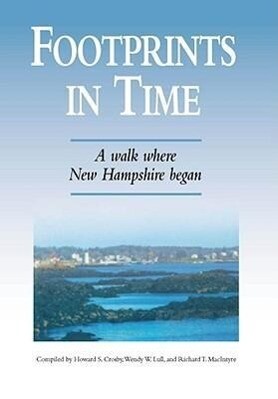Footprints in Time: A Walk Where New Hampshire Began - Howard S. Crosby/ Wendy W. Lull/ Richard T. Macintyre