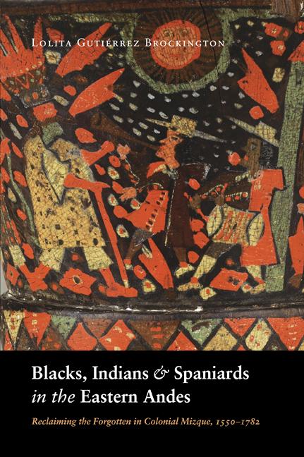 Blacks Indians and Spaniards in the Eastern Andes