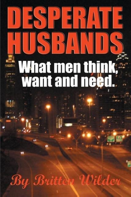 Desperate Husbands (What Men Think Want and Need)