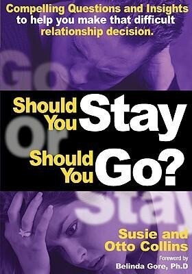 Should You Stay or Should You Go? Compelling Questions and Insights to help you make that difficult relationship decision - Susie Collins