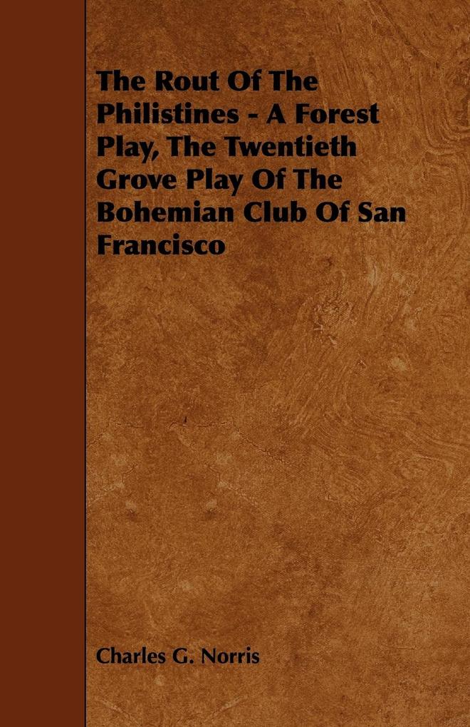 The Rout of the Philistines - A Forest Play, the Twentieth Grove Play of the Bohemian Club of San Francisco als Taschenbuch von Charles G. Norris
