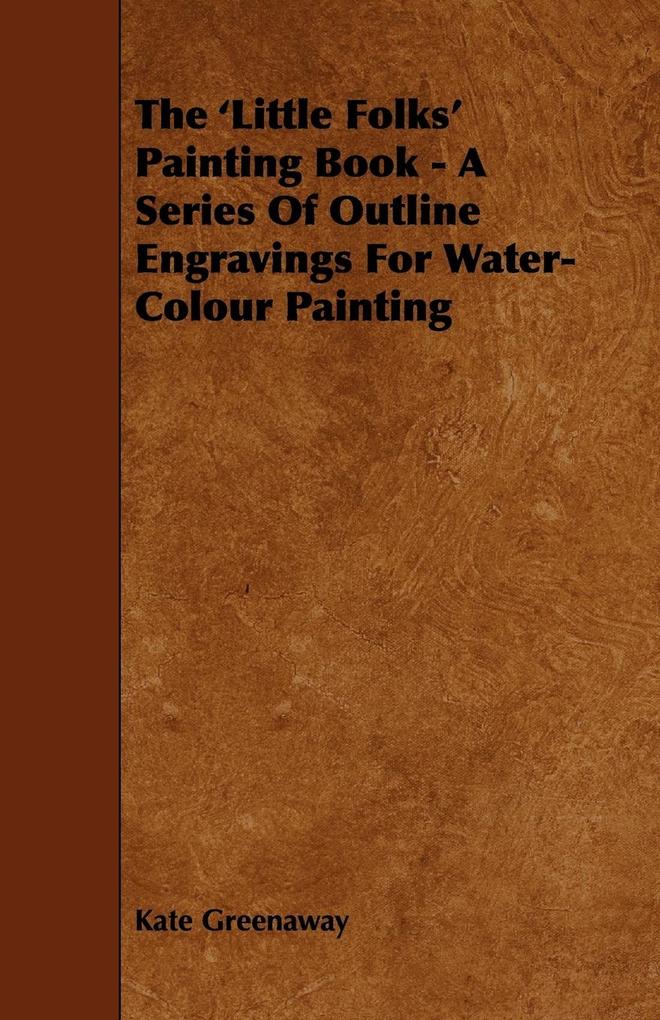 The ‘Little Folks‘ Painting Book - A Series of Outline Engravings for Water-Colour Painting