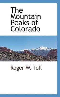 The Mountain Peaks of Colorado - Roger W. Toll