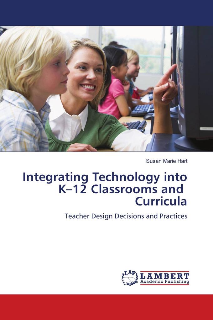 Integrating Technology into K-12 Classrooms and Curricula