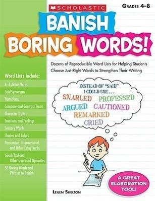 Banish Boring Words! Grades 4-8: Dozens of Reproducible Word Lists for Helping Students Choose Just-Right Words to Strengthen Their Writing
