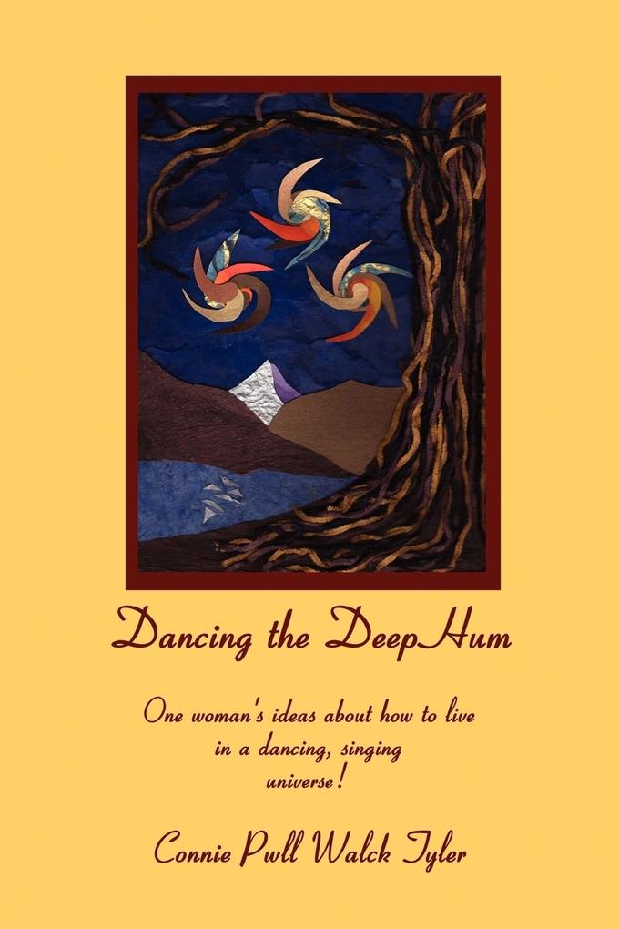 Dancing the Deep Hum One Woman‘s Ideas about How to Live in a Dancing Singing Universe