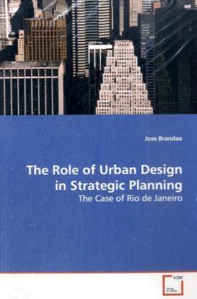 The Role of Urban Design in Strategic Planning - Jose Brandao