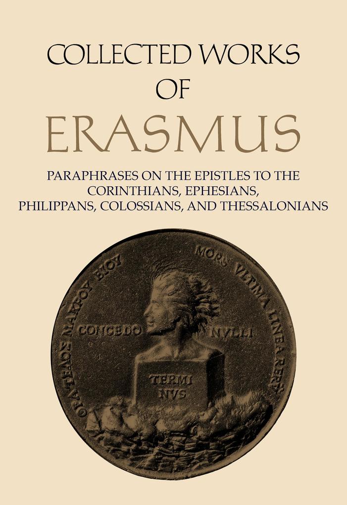 Collected Works of Erasmus: Paraphrases on the Epistles to the Corinthians Ephesians Philippans Colossians and Thessalonians Volume 43 - Desiderius Erasmus