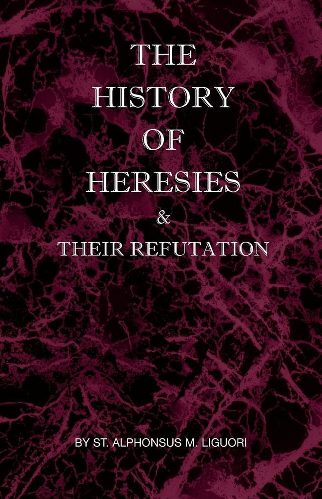 The History of Heresies and Their Refutation - St Alphonsus M Liguori