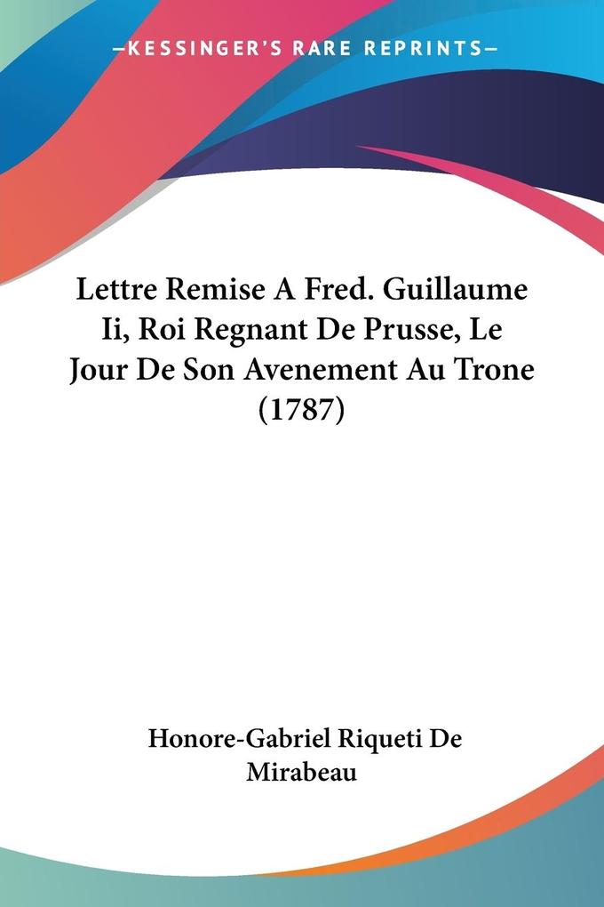 Lettre Remise A Fred. Guillaume Ii Roi Regnant De Prusse Le Jour De Son Avenement Au Trone (1787)