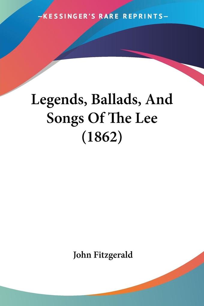 Legends Ballads And Songs Of The Lee (1862)