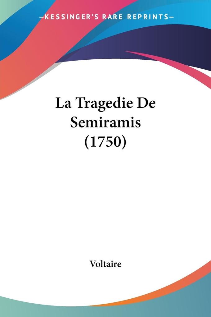 La Tragedie De Semiramis (1750) - Voltaire