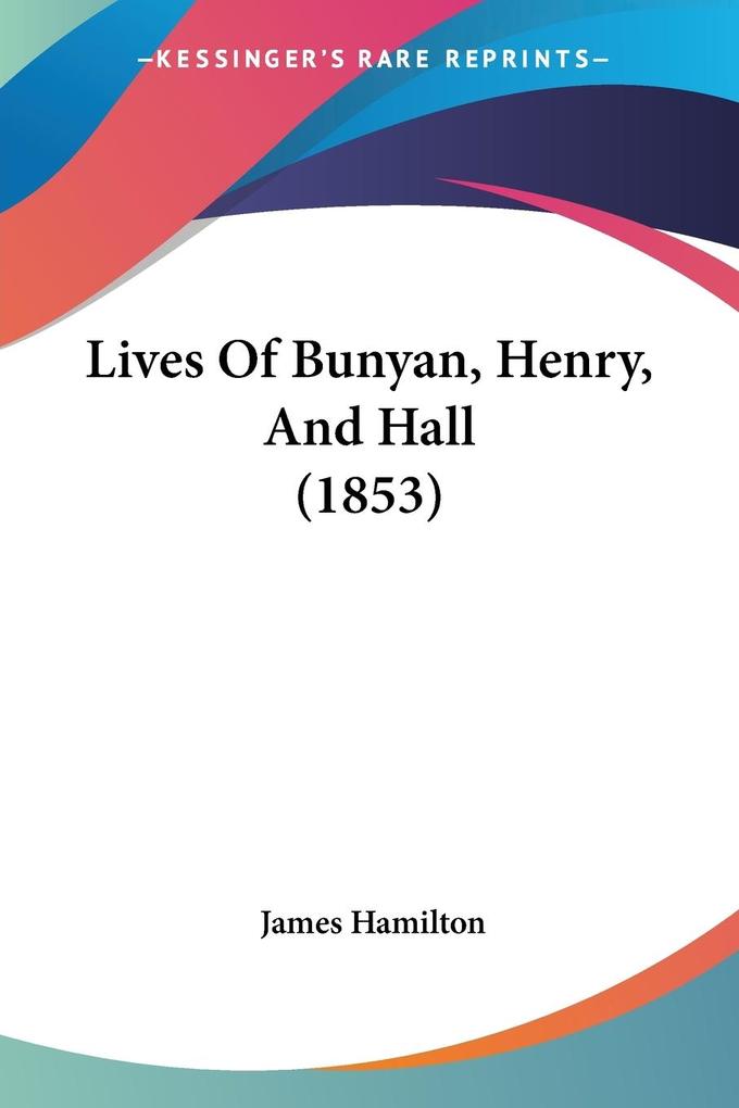 Lives Of Bunyan Henry And Hall (1853)