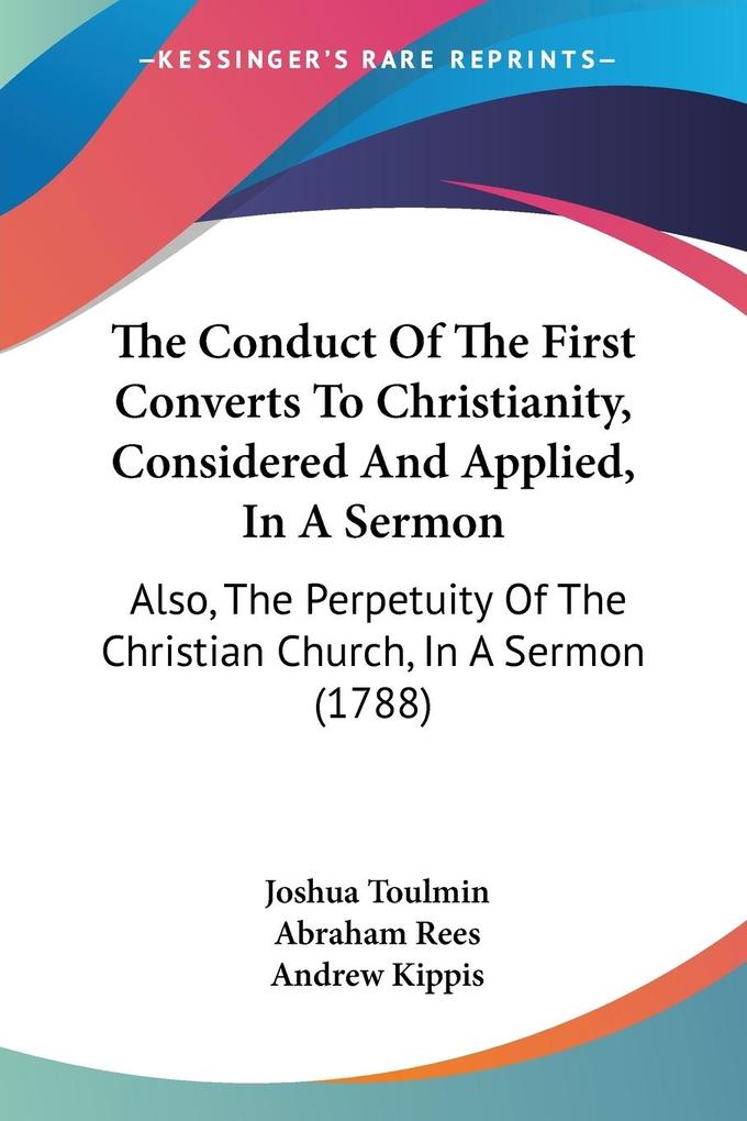 The Conduct Of The First Converts To Christianity Considered And Applied In A Sermon