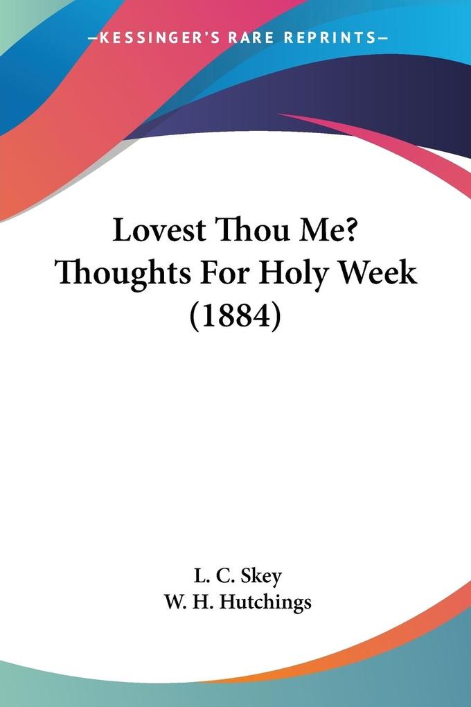 Lovest Thou Me? Thoughts For Holy Week (1884)