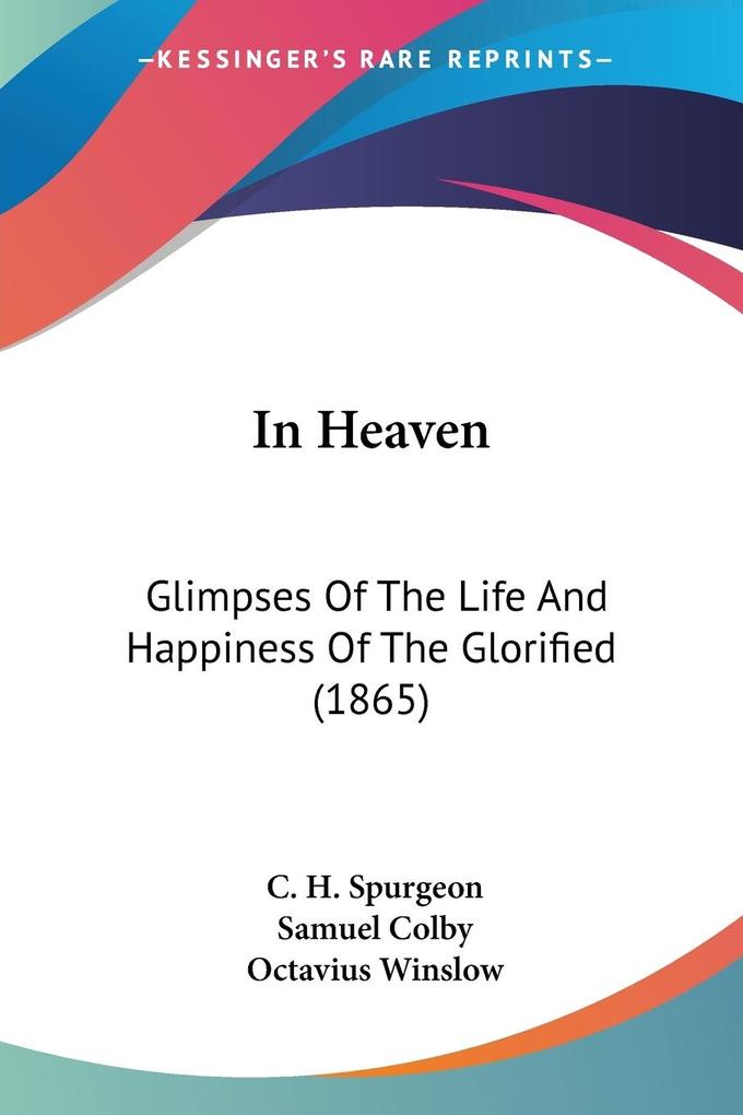 In Heaven - C. H. Spurgeon/ Samuel Colby/ Octavius Winslow