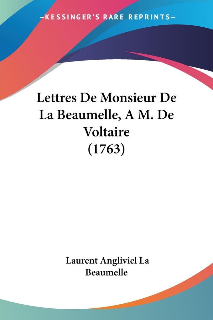 Lettres De Monsieur De La Beaumelle A M. De Voltaire (1763)