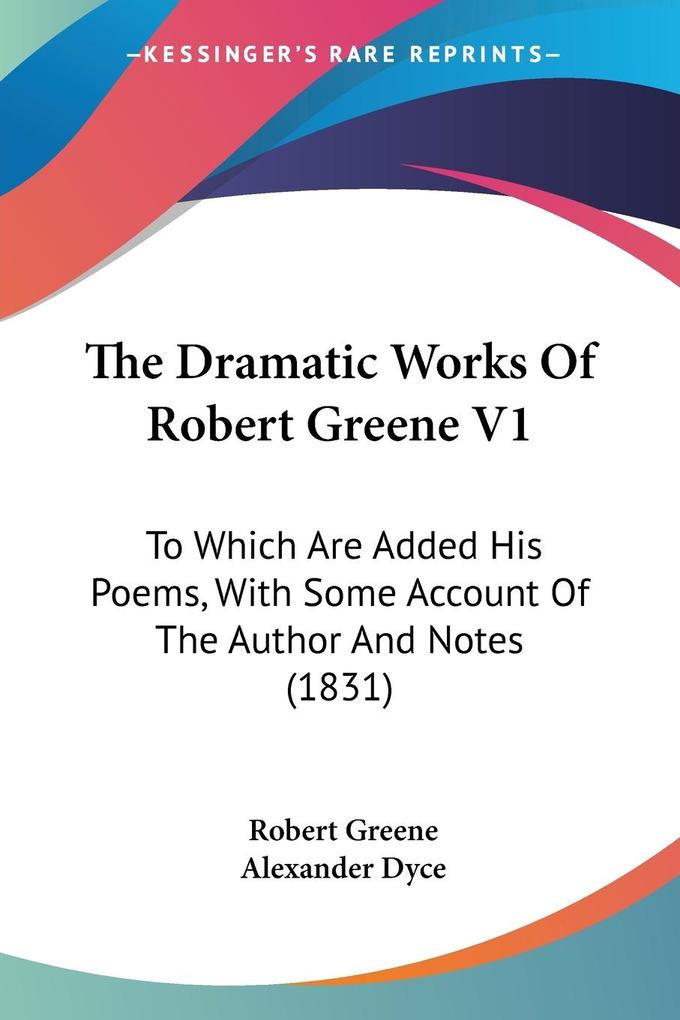 The Dramatic Works Of Robert Greene V1 - Robert Greene