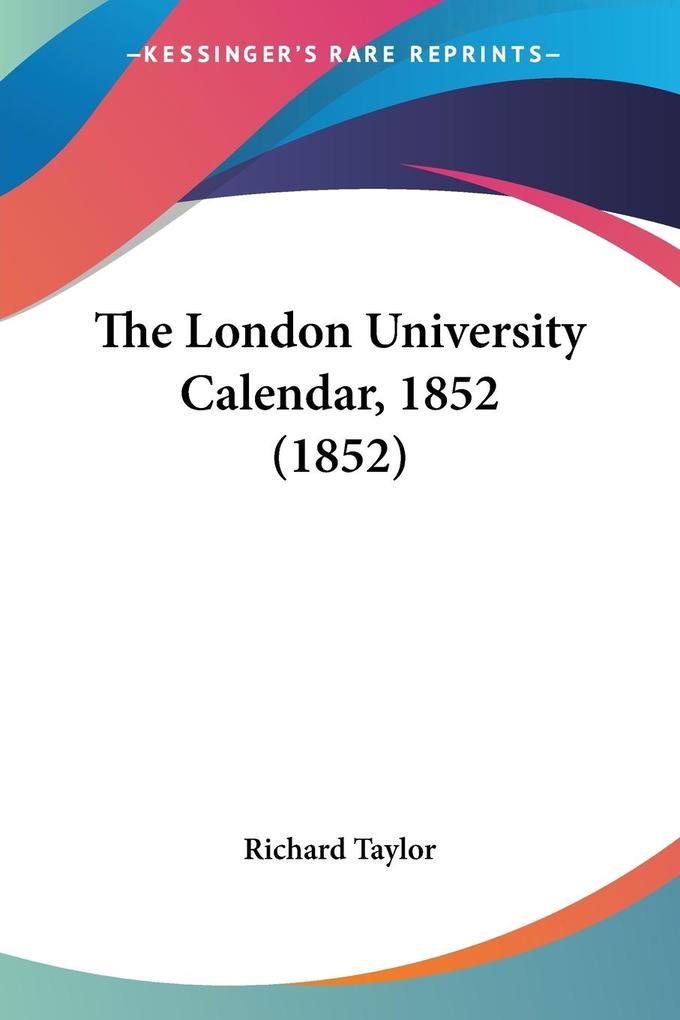 The London University Calendar 1852 (1852) - Richard Taylor