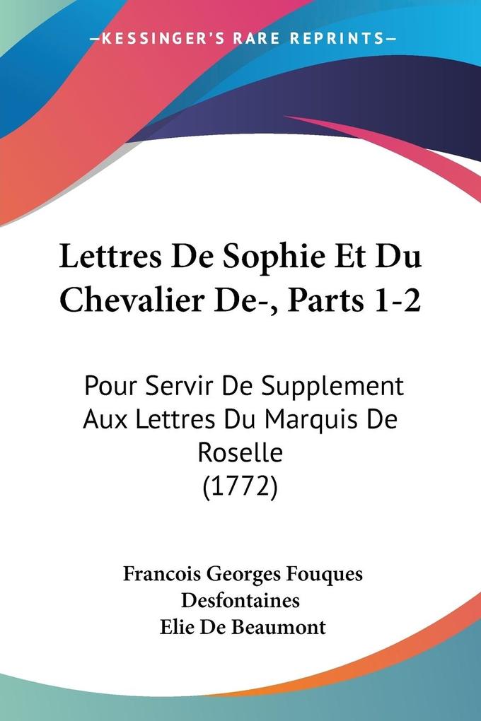 Lettres De Sophie Et Du Chevalier De- Parts 1-2
