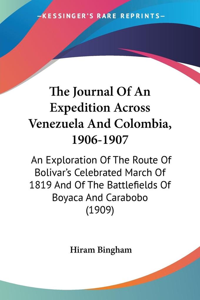 The Journal Of An Expedition Across Venezuela And Colombia 1906-1907 - Hiram Bingham