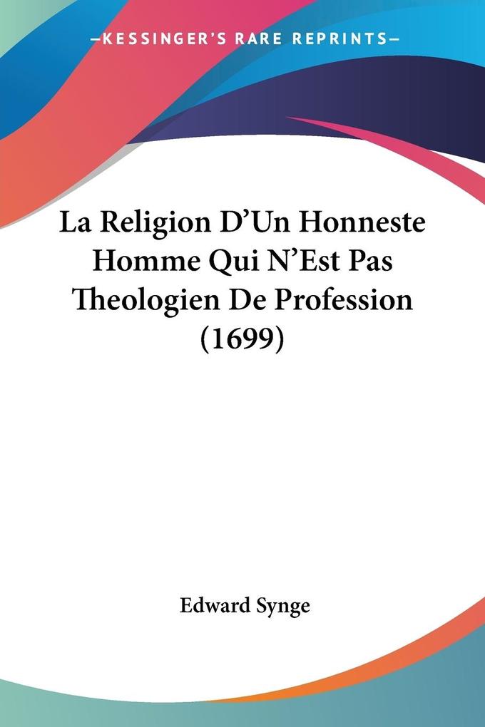 La Religion D‘Un Honneste Homme Qui N‘Est Pas Theologien De Profession (1699)
