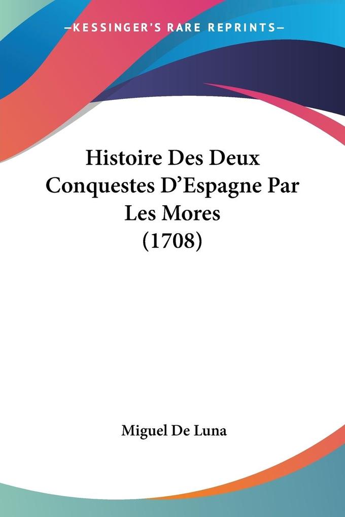 Histoire Des Deux Conquestes D‘Espagne Par Les Mores (1708)