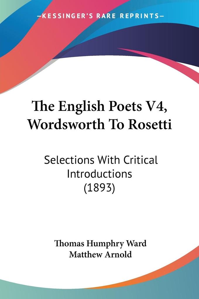 The English Poets V4 Wordsworth To Rosetti