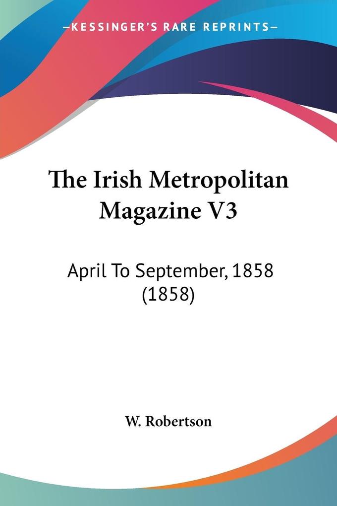 The Irish Metropolitan Magazine V3 - W. Robertson