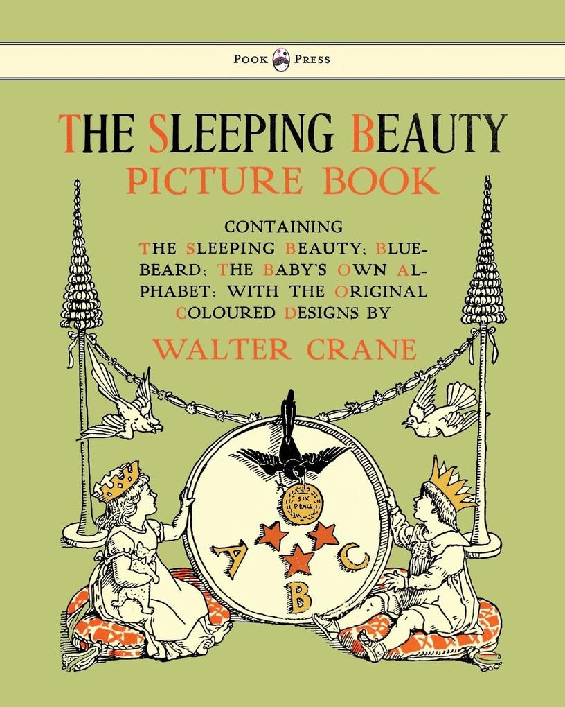 The Sleeping Beauty Picture Book - Containing the Sleeping Beauty Blue Beard the Baby's Own Alphabet - Illustrated by Walter Crane
