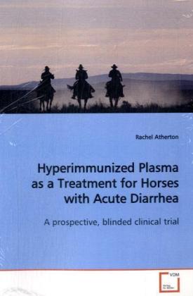 Hyperimmunized Plasma as a Treatment for Horses with Acute Diarrhea
