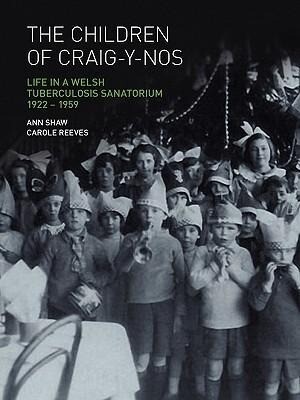 The Children of Craig-Y-Nos: Life in a Welsh Tuberculosis Sanatorium 1922-1959
