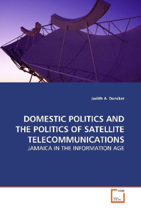 Domestic Politics And The Politics Of Satellite Telecommunications - Judith A. Duncker