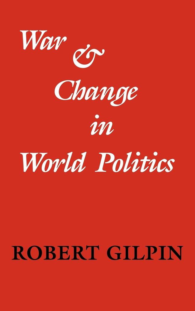 War and Change in World Politics - Robert Gilpin/ Gilpin Robert