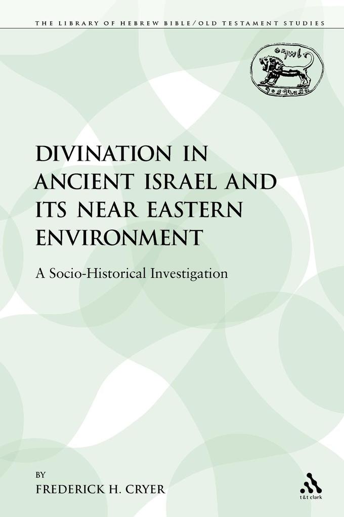 Divination in Ancient Israel and Its Near Eastern Environment