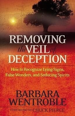 Removing the Veil of Deception: How to Recognize Lying Signs False Wonders and Seducing Spirits